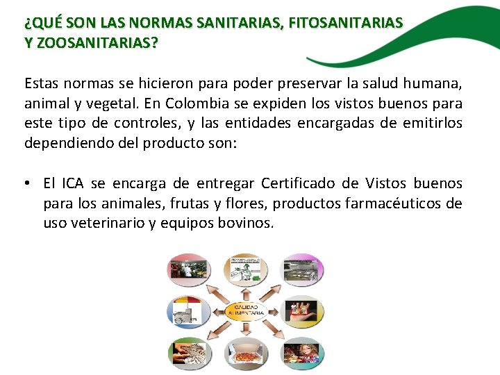 ¿QUÉ SON LAS NORMAS SANITARIAS, FITOSANITARIAS Y ZOOSANITARIAS? Estas normas se hicieron para poder