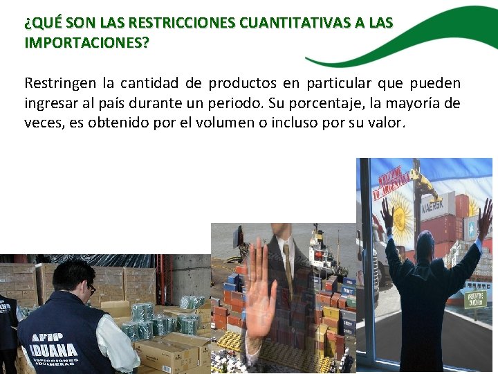 ¿QUÉ SON LAS RESTRICCIONES CUANTITATIVAS A LAS IMPORTACIONES? Restringen la cantidad de productos en