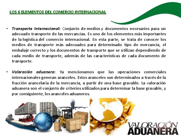 LOS 6 ELEMENTOS DEL COMERCIO INTERNACIONAL • Transporte Internacional: Conjunto de medios y documentos