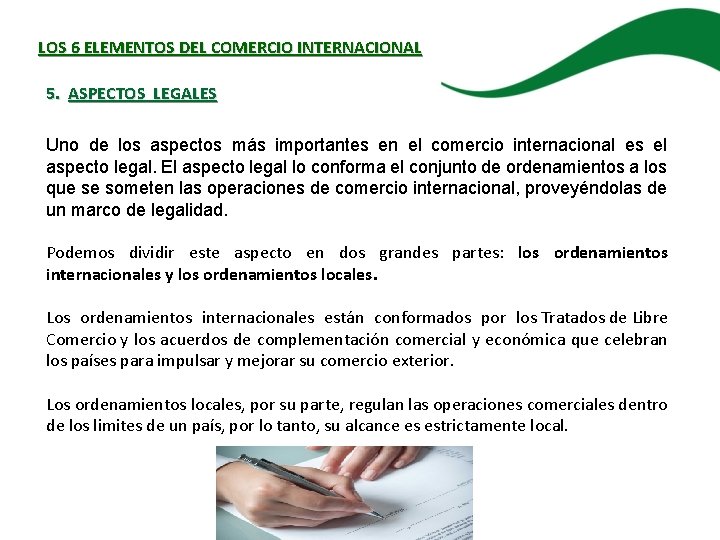 LOS 6 ELEMENTOS DEL COMERCIO INTERNACIONAL 5. ASPECTOS LEGALES Uno de los aspectos más