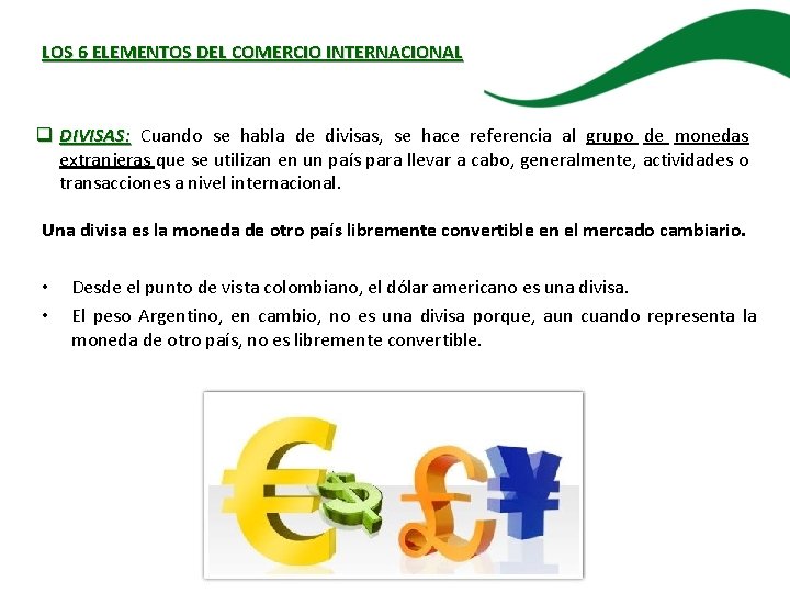 LOS 6 ELEMENTOS DEL COMERCIO INTERNACIONAL q DIVISAS: Cuando se habla de divisas, se