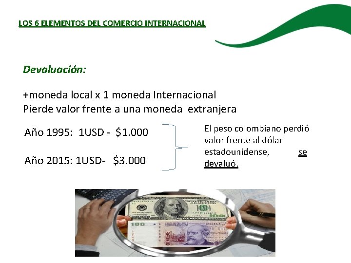 LOS 6 ELEMENTOS DEL COMERCIO INTERNACIONAL Devaluación: +moneda local x 1 moneda Internacional Pierde