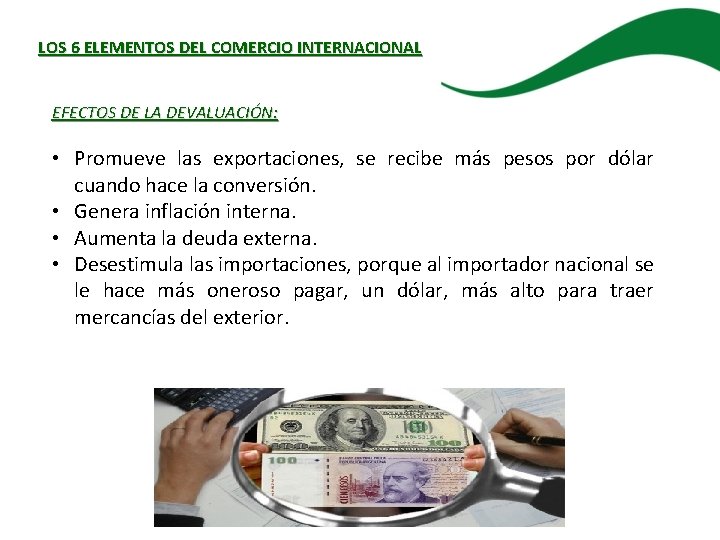 LOS 6 ELEMENTOS DEL COMERCIO INTERNACIONAL EFECTOS DE LA DEVALUACIÓN: • Promueve las exportaciones,