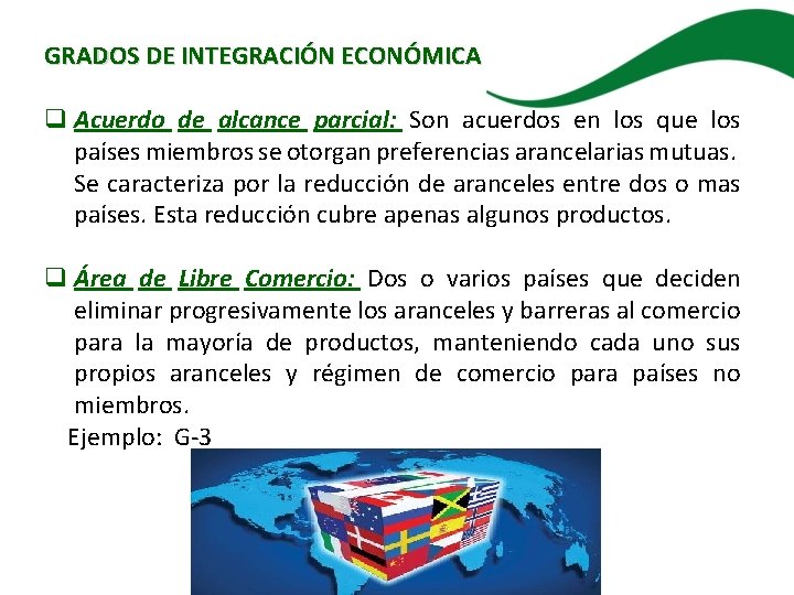 GRADOS DE INTEGRACIÓN ECONÓMICA q Acuerdo de alcance parcial: Son acuerdos en los que