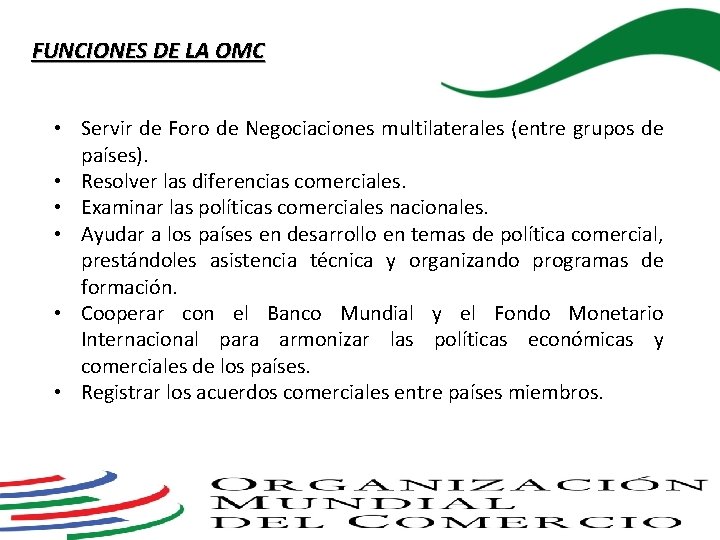 FUNCIONES DE LA OMC • Servir de Foro de Negociaciones multilaterales (entre grupos de