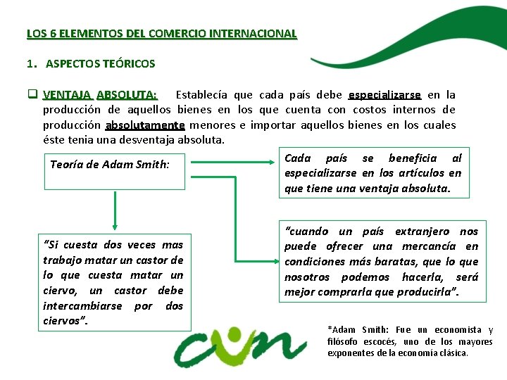 LOS 6 ELEMENTOS DEL COMERCIO INTERNACIONAL 1. ASPECTOS TEÓRICOS q VENTAJA ABSOLUTA: Establecía que