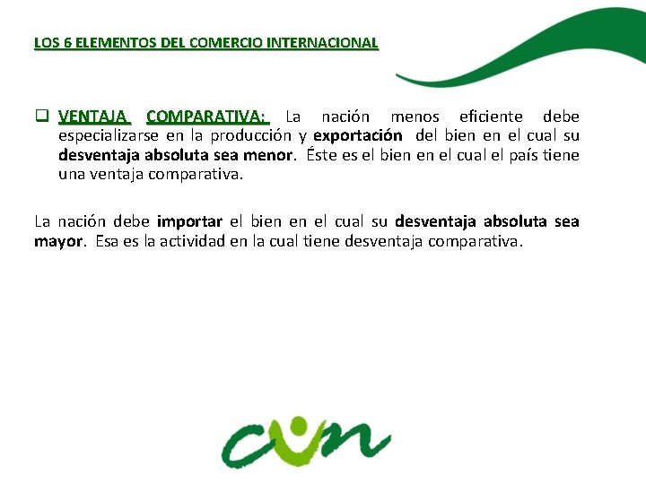 LOS 6 ELEMENTOS DEL COMERCIO INTERNACIONAL q VENTAJA COMPARATIVA: La nación menos eficiente debe