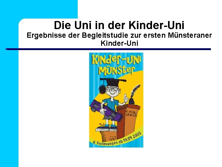 Die Uni in der Kinder-Uni Ergebnisse der Begleitstudie zur ersten Münsteraner Kinder-Uni 