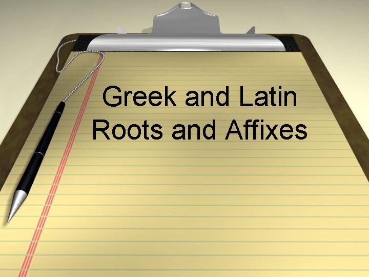 Greek and Latin Roots and Affixes 