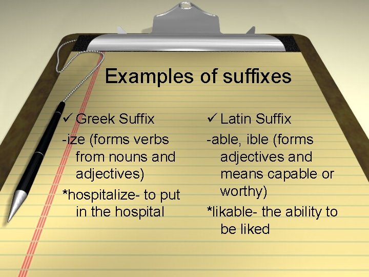 Examples of suffixes ü Greek Suffix -ize (forms verbs from nouns and adjectives) *hospitalize-