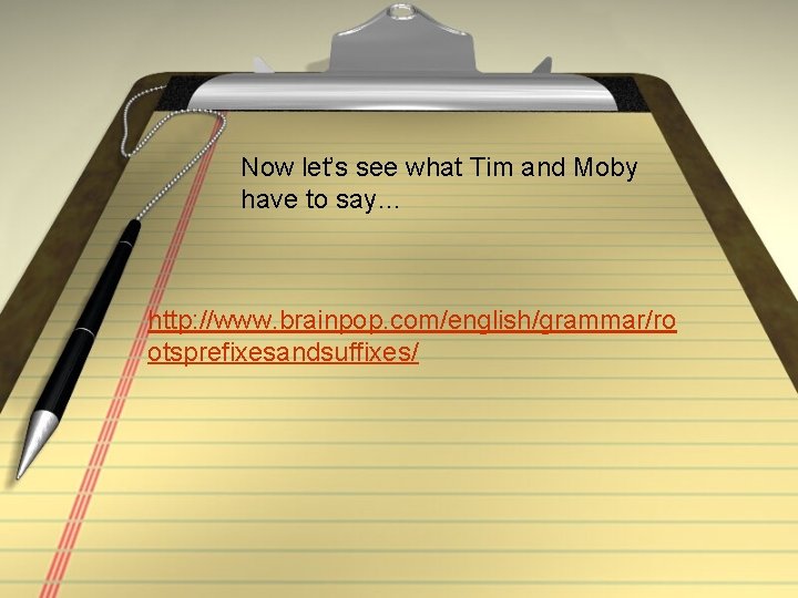 Now let’s see what Tim and Moby have to say… http: //www. brainpop. com/english/grammar/ro