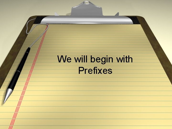 We will begin with Prefixes 