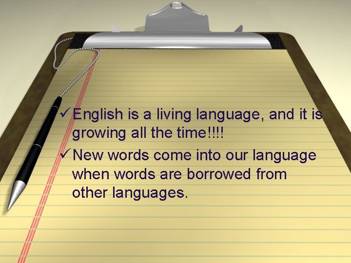 ü English is a living language, and it is growing all the time!!!! ü