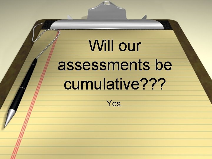 Will our assessments be cumulative? ? ? Yes. 