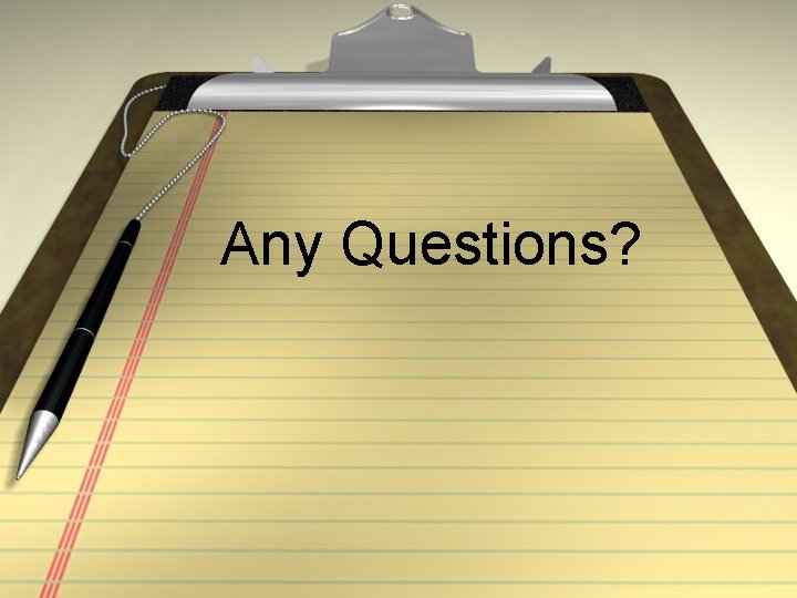 Any Questions? 