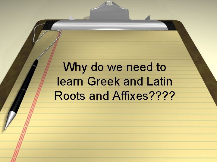 Why do we need to learn Greek and Latin Roots and Affixes? ? 