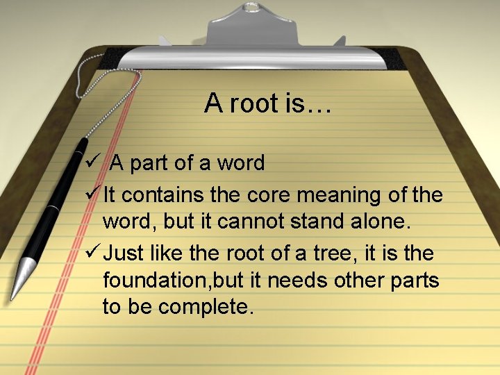 A root is… ü A part of a word ü It contains the core