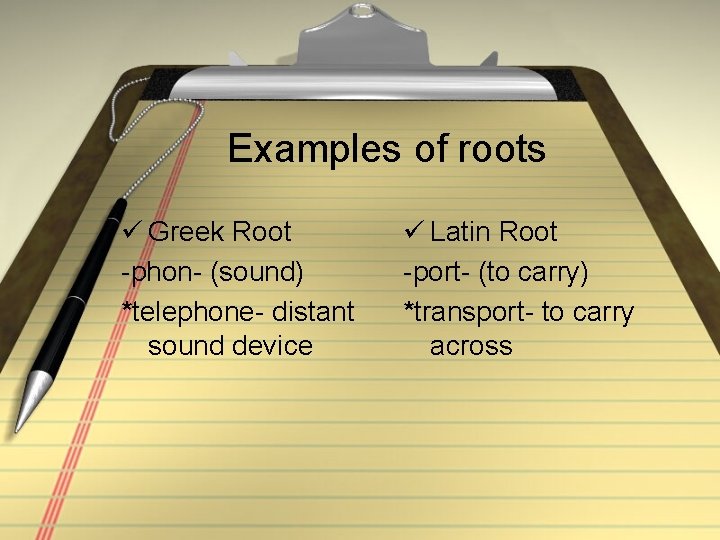 Examples of roots ü Greek Root -phon- (sound) *telephone- distant sound device ü Latin