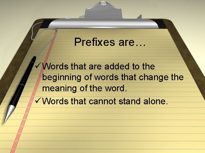 Prefixes are… ü Words that are added to the beginning of words that change