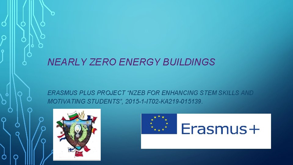 NEARLY ZERO ENERGY BUILDINGS ERASMUS PLUS PROJECT “NZEB FOR ENHANCING STEM SKILLS AND MOTIVATING
