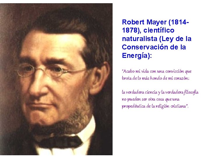 Robert Mayer (18141878), científico naturalista (Ley de la Conservación de la Energía): “Acabo mi
