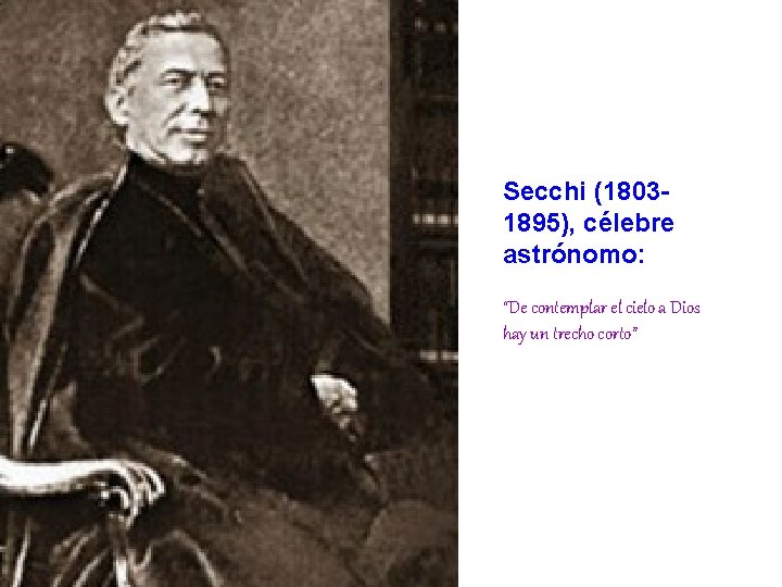 Secchi (18031895), célebre astrónomo: “De contemplar el cielo a Dios hay un trecho corto”