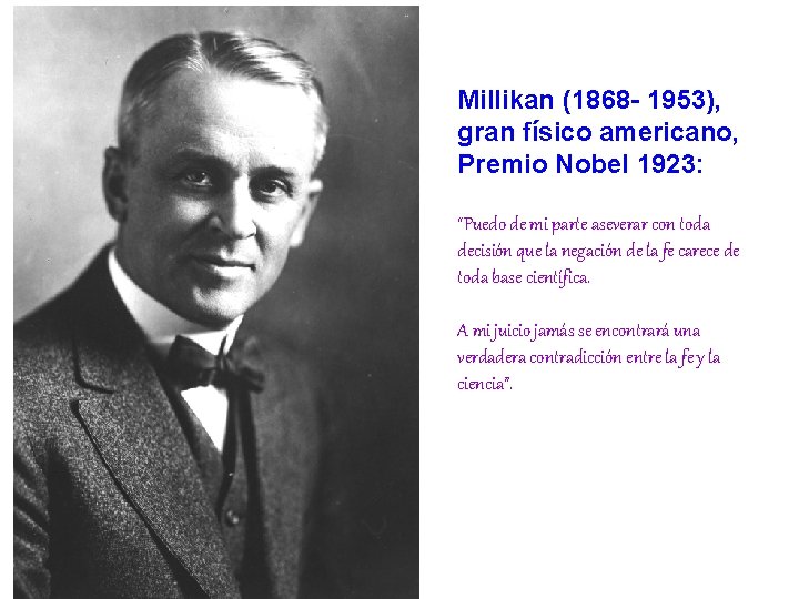 Millikan (1868 - 1953), gran físico americano, Premio Nobel 1923: “Puedo de mi parte