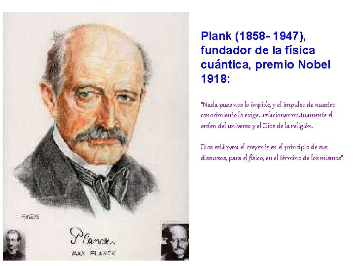 Plank (1858 - 1947), fundador de la física cuántica, premio Nobel 1918: “Nada pues