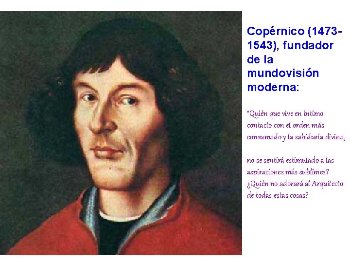 Copérnico (14731543), fundador de la mundovisión moderna: “Quién que vive en intimo contacto con