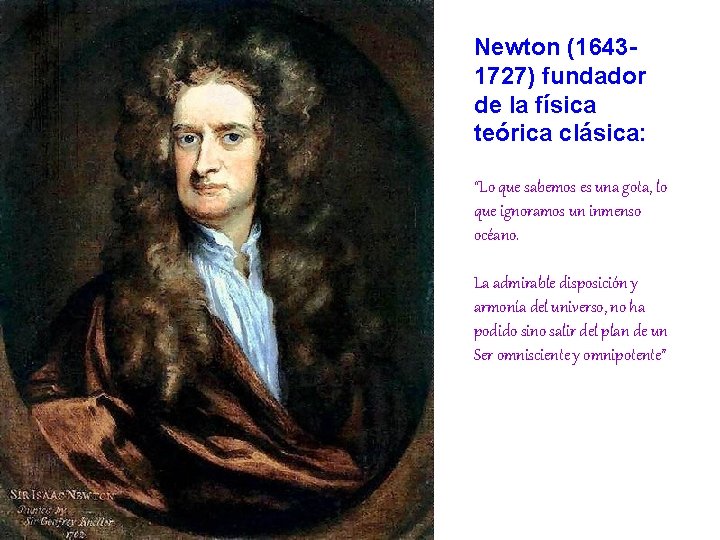 Newton (16431727) fundador de la física teórica clásica: “Lo que sabemos es una gota,
