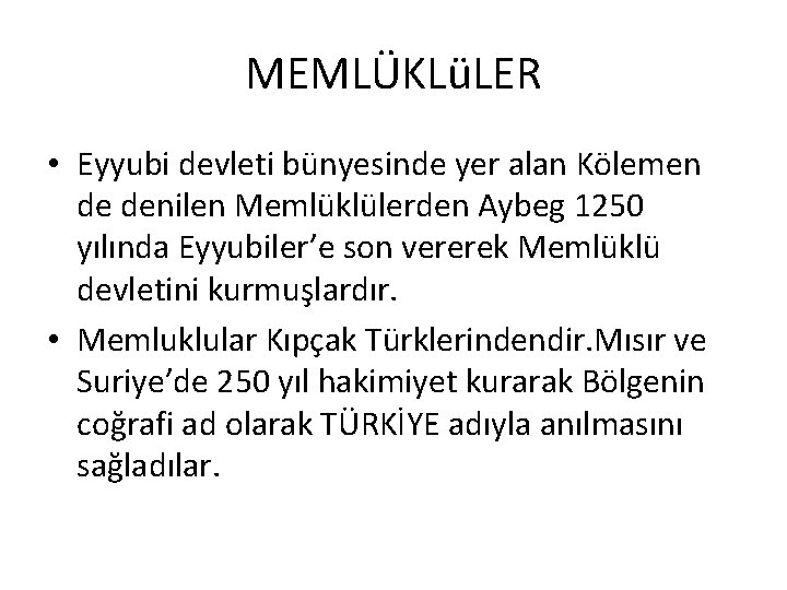 MEMLÜKLüLER • Eyyubi devleti bünyesinde yer alan Kölemen de denilen Memlüklülerden Aybeg 1250 yılında