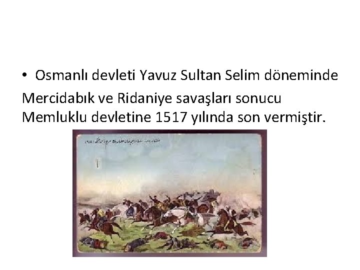  • Osmanlı devleti Yavuz Sultan Selim döneminde Mercidabık ve Ridaniye savaşları sonucu Memluklu