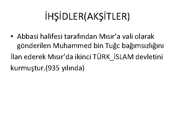 İHŞİDLER(AKŞİTLER) • Abbasi halifesi tarafından Mısır’a vali olarak gönderilen Muhammed bin Tuğc bağımsızlığını İlan