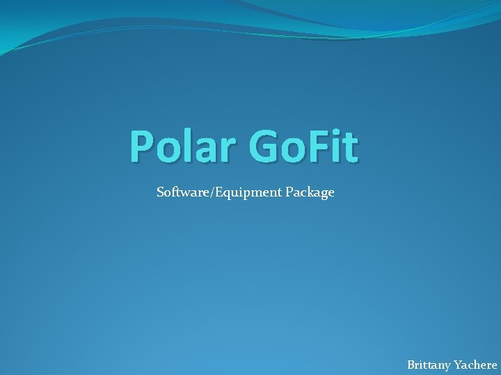 Polar Go. Fit Software/Equipment Package Brittany Yachere 