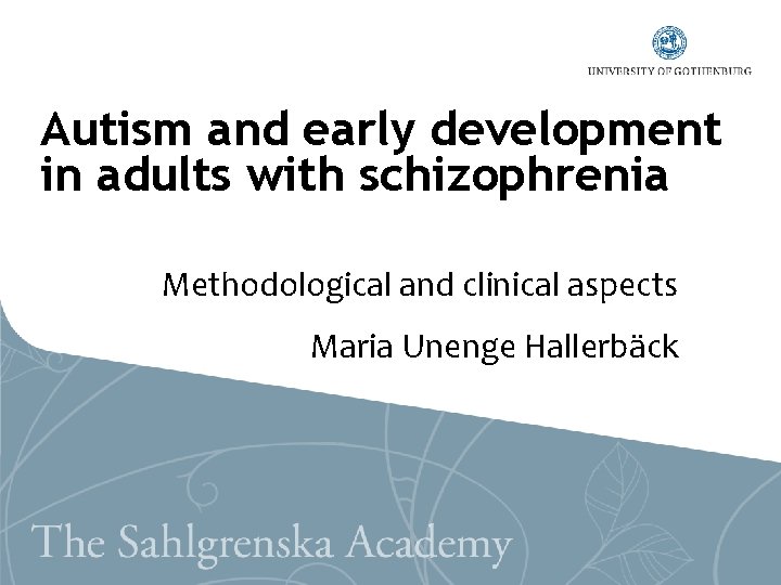Autism and early development in adults with schizophrenia Methodological and clinical aspects Maria Unenge
