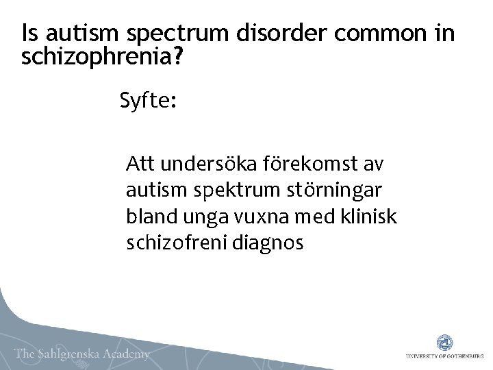 Is autism spectrum disorder common in schizophrenia? Syfte: Att undersöka förekomst av autism spektrum