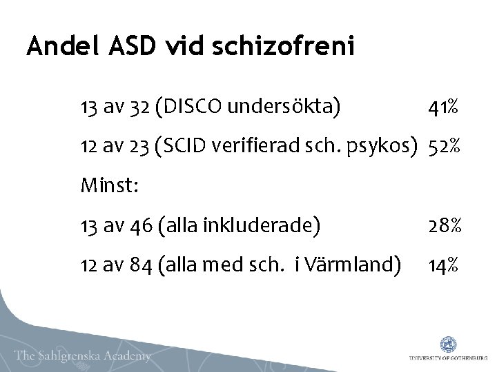 Andel ASD vid schizofreni 13 av 32 (DISCO undersökta) 41% 12 av 23 (SCID