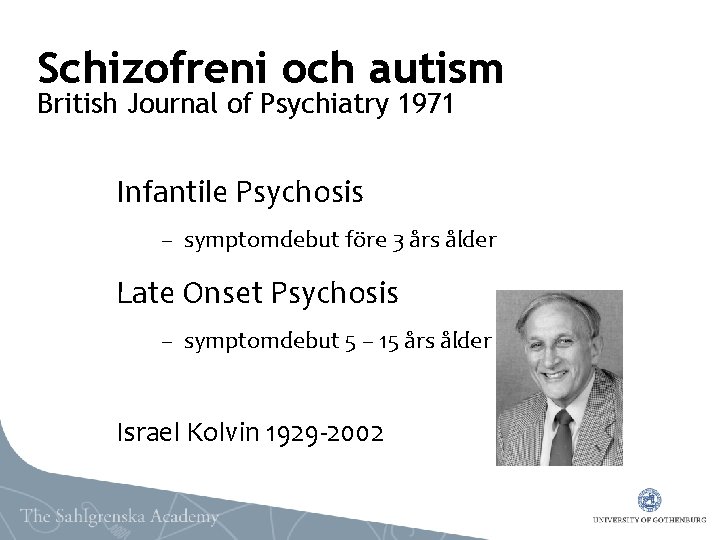 Schizofreni och autism British Journal of Psychiatry 1971 Infantile Psychosis – symptomdebut före 3
