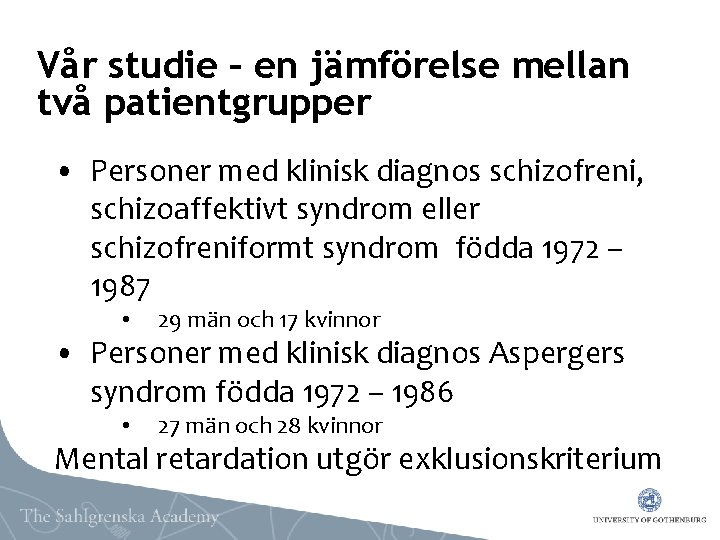 Vår studie – en jämförelse mellan två patientgrupper • Personer med klinisk diagnos schizofreni,