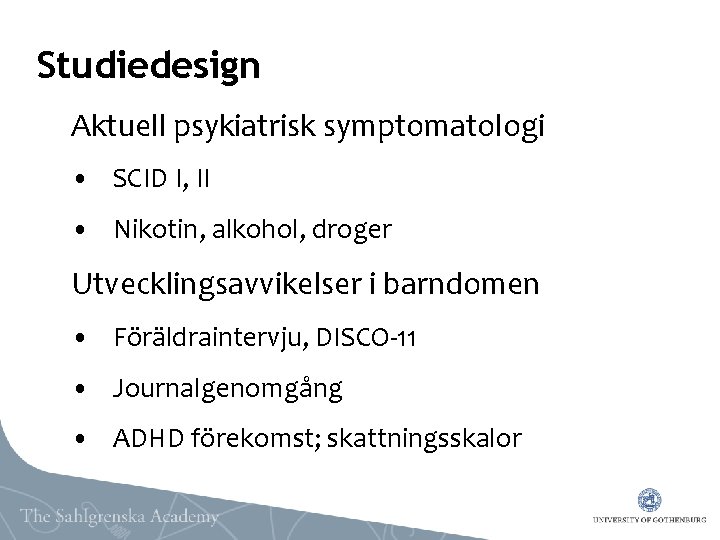 Studiedesign Aktuell psykiatrisk symptomatologi • SCID I, II • Nikotin, alkohol, droger Utvecklingsavvikelser i