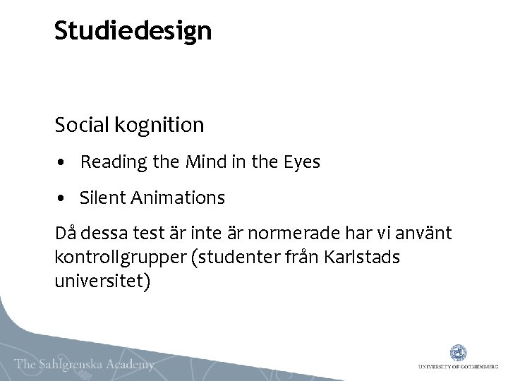 Studiedesign Social kognition • Reading the Mind in the Eyes • Silent Animations Då