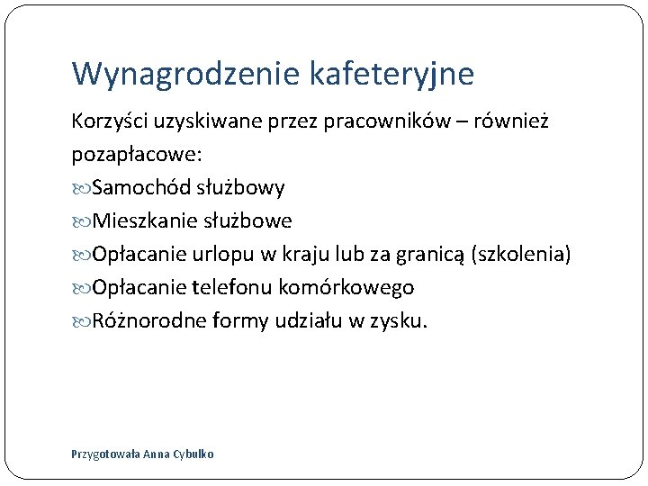 Wynagrodzenie kafeteryjne Korzyści uzyskiwane przez pracowników – również pozapłacowe: Samochód służbowy Mieszkanie służbowe Opłacanie