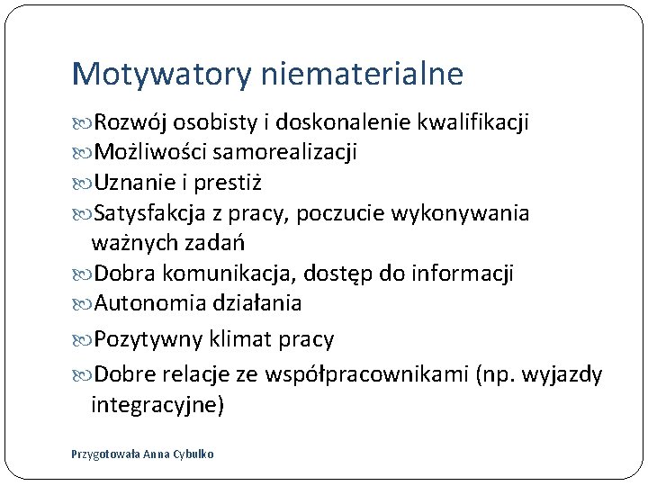 Motywatory niematerialne Rozwój osobisty i doskonalenie kwalifikacji Możliwości samorealizacji Uznanie i prestiż Satysfakcja z