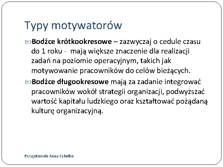 Typy motywatorów Bodźce krótkookresowe – zazwyczaj o cedule czasu do 1 roku - mają