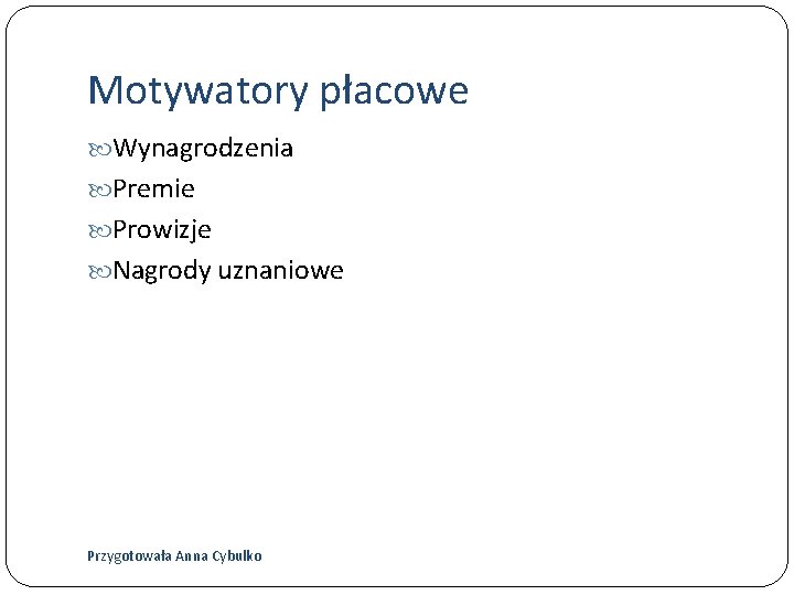 Motywatory płacowe Wynagrodzenia Premie Prowizje Nagrody uznaniowe Przygotowała Anna Cybulko 