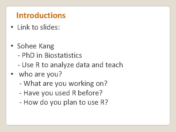 Introductions • Link to slides: • Sohee Kang - Ph. D in Biostatistics -