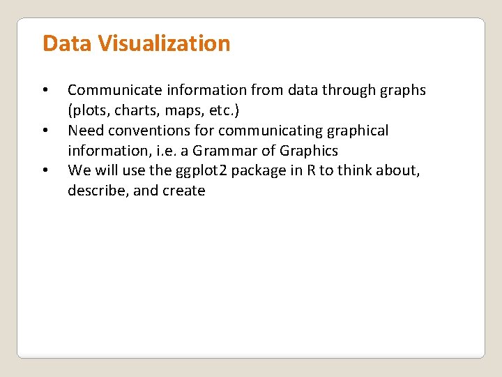Data Visualization • • • Communicate information from data through graphs (plots, charts, maps,