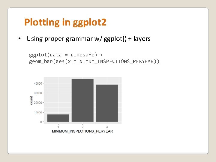 Plotting in ggplot 2 • Using proper grammar w/ ggplot() + layers ggplot(data =