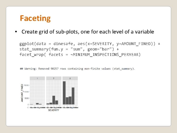 Faceting • Create grid of sub-plots, one for each level of a variable ggplot(data