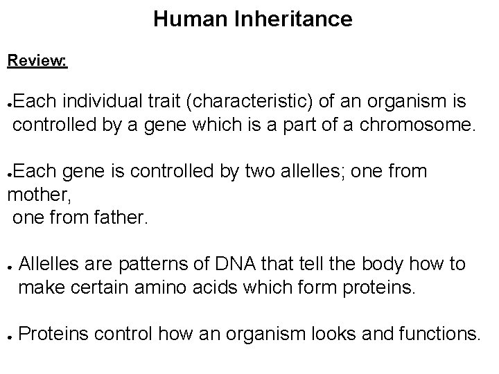 Human Inheritance Review: Each individual trait (characteristic) of an organism is controlled by a